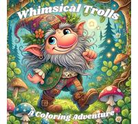 Whimsical Trolls: A Coloring Adventure for Teens & Adults.