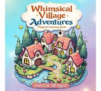 Whimsical Village Adventures: Relaxing Cozy Coloring Book For Adults and Kids