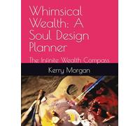 Whimsical Wealth: A Soul Design Planner: The Infinite Wealth Compass