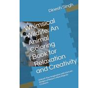 Whimsical Wildlife: An Animal Coloring Book for Relaxation and Creativity: Unleash Your Imagination with Intricate Designs of Nature's Most Majestic Creatures