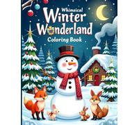 Whimsical Winter Wonderland Coloring Book: Cheerful Snowmen, Cozy Cabins & Festive Scenes to Color for Kids and Adults