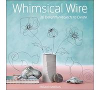 Whimsical Wire: 26 Delightful Projects to Create