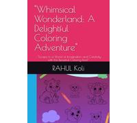 "Whimsical Wonderland: A Delightful Coloring Adventure": : "Escape to a World of Imagination and Creativity with this Beautiful Coloring Book"