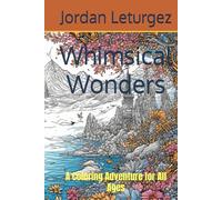 Whimsical Wonders: A Coloring Adventure for All Ages