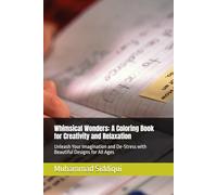 Whimsical Wonders: A Coloring Book for Creativity and Relaxation: Unleash Your Imagination and De-Stress with Beautiful Designs for All Ages