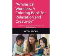 "Whimsical Wonders: A Coloring Book for Relaxation and Creativity": "Unleash Your Imagination and De-Stress with Beautiful Designs"