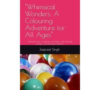 "Whimsical Wonders: A Colouring Adventure for All Ages": "Unleash Your Creativity and Relax with Intricate Designs and Beautiful Patterns"