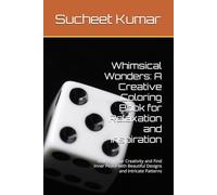 Whimsical Wonders: A Creative Coloring Book for Relaxation and Inspiration: Unleash Your Creativity and Find Inner Peace with Beautiful Designs and Intricate Patterns