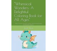 "Whimsical Wonders: A Delightful Coloring Book for All Ages": "Relax, Unwind, and Get Creative with Intricate Designs and Beautiful Patterns"