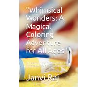 "Whimsical Wonders: A Magical Coloring Adventure for All Ages": "Unleash Your Creativity and Relax with Intricate Designs and Beautiful Patterns"