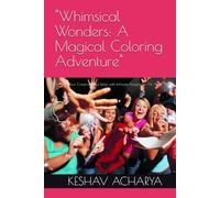 "Whimsical Wonders: A Magical Coloring Adventure": "Unleash Your Creativity and Relax with Intricate Designs for All Ages"