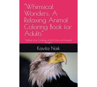"Whimsical Wonders: A Relaxing Animal Coloring Book for Adults": "Unleash Your Creativity and De-Stress with Beautiful Designs"