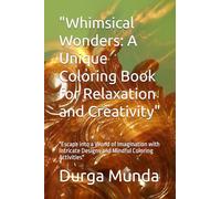"Whimsical Wonders: A Unique Coloring Book for Relaxation and Creativity": "Escape into a World of Imagination with Intricate Designs and Mindful Coloring Activities"