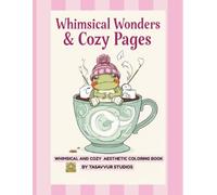 Whimsical Wonders & Cozy Pages: A Bold and Easy Coloring Book: Simple and Cute Whimsical Designs for Adults, Teens, and Kids Relaxation by Tasavvur Studios