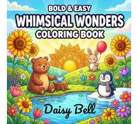 Whimsical Wonders: Easy And Relaxing Coloring Book With Cute Animals Beautiful Flowers And Simple Mandala Patterns For Stress Relief Mindful Art For All Ages