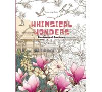 Whimsical Wonders: Enchanted Gardens: A Magical Coloring Adventure Book