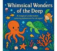 Whimsical Wonders of the Deep: A magical underwater coloring adventure for all ages