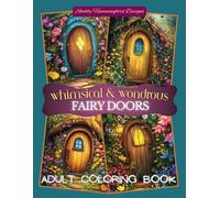 Whimsical & Wondrous Fairy Doors: Adult Coloring Book: A Fantasy Coloring Journey Through Creativity - Whimsical fun images