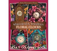 Whimsical & Wondrous Floral Clocks: Adult Coloring Book: A Fantasy Coloring Journey Through Time and Blooms - Whimsical fun images