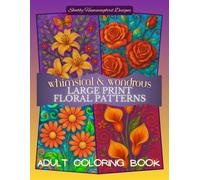 Whimsical & Wondrous Large Print Floral Patterns: Adult Coloring Book: A Fun Coloring Journey - Whimsical Large, Bold & Easy Floral Patterns