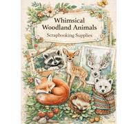 Whimsical Woodland Animals Scrapbooking Supplies: Ready-to-Cut Designs for Scrapbooks, Junk Journals, Collage & Paper Crafts