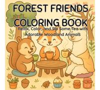 Whimsical Woodland : Coloring Book for Mind Clarity and Calm: Relax and unwind with the charm of forest friends