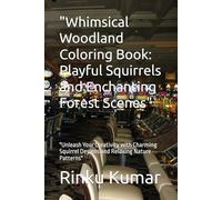 "Whimsical Woodland Coloring Book: Playful Squirrels and Enchanting Forest Scenes": "Unleash Your Creativity with Charming Squirrel Designs and Relaxing Nature Patterns"