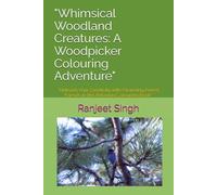 "Whimsical Woodland Creatures: A Woodpicker Colouring Adventure": "Unleash Your Creativity with Charming Forest Friends in this Relaxing Colouring Book"