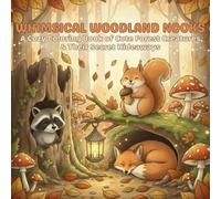 Whimsical Woodland Nooks: A Cozy Coloring Book of Cute Forest Creatures & Their Secret Hideaways