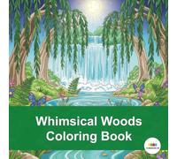 Whimsical Woods Coloring Book: A Magical Journey Through Enchanted Forests