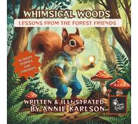 Whimsical Woods: Lessons from the Forest Friends: 10 Short, Funny, and Heartwarming Stories for Kids Ages 6-10 About Kindness, Honesty, Sharing, and Friendship