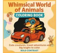 Whimsical World of Animals Coloring Book: Bold Contrast - Cute Creatures, Travel Adventures and Big Laughs to Color