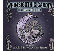 Whimsigothic Garden Coloring Book: A Bold & Easy Cozy Goth Escape for Adults and Teens with Anxiety Relief