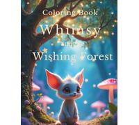 Whimsy and the Wishing Forest: A Magical Coloring Journey Through Feelings, Friendship & Forest Dreams