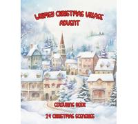 Whimsy Christmas Village Advent Colouring Book, 24 Images for the Christmas Countdown.: A Festive Countdown with 24 Days of Charming Holiday Scenes for Creative Relaxation and Yuletide Joy