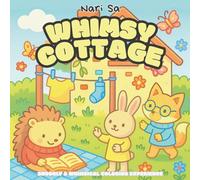 Whimsy Cottage : Snuggly & Whimsical Coloring Experience: A Cozy Adult Coloring Book with Cute Cottages, Charming Animals, and Delightful Village Scenes for Relaxation and Creativity
