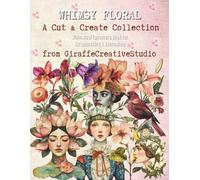 Whimsy Floral Collage Book: 150+ Fussy Cut Flowers, Vintage Botanical Ephemera & Background Pages for Junk Journaling & Crafting: Perfect for ... Media, Card Making, and Creative Journals
