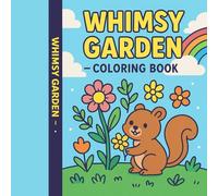 Whimsy Garden Coloring Book for Kids: Cute and Cozy Flowers, Plants, and Animals for Ages 3-8: A Fun Garden Adventure with Adorable Animals and ... for Toddlers, Preschoolers, and Young Kids