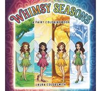 Whimsy Seasons - A Fairy Coloring Book: A Fantasy Coloring Journey through Spring, Summer, Fall, and Winter with Fairies and Magic