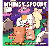 Whimsy Spooky: A Spooky and Cute Halloween Coloring Book with Cozy Animals, Adorable Ghost Friends & Whimsical Fun Dreamy Illustrations for All Ages Hygge