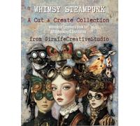 Whimsy Steampunk Collage Book: Industrial Vintage Machines, Gears & Mixed Media Collage for Junk Journaling and Scrapbooking: A Unique Collection of Steampunk-Inspired Cut-Outs and Background Papers