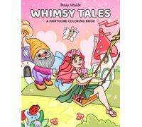 Whimsy Tales: A Fairycore Coloring Book for Teens and Adults - Cozy Pages with Cute Fairies, Gnomes, and Magical Garden Scenes for Relaxation and Stress Relief