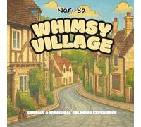 Whimsy Village : Snuggly & Whimsical Coloring Experience: A Cozy Adult Coloring Book with Cute Village Scenes, Charming Houses, and Delightful Details for Relaxation and Creativity