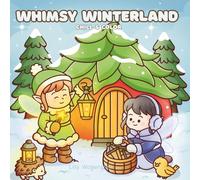 Whimsy Winterland Chill & Color: A Relaxing Winter Wonderland to Color: Fairies, Tiny Creatures and Magical Cozy Art