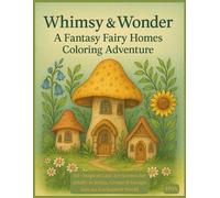Whimsy & Wonder: A Fantasy Fairy Homes Coloring Adventure: 50+ Magical Line Art Scenes for Adults to Relax, Create & Escape into an Enchanted World