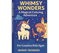 Whimsy Wonders: A Magical Coloring Adventure: Fun and Creative Coloring Book for Kids Ages 3-7 Filled with Unicorns, Castles, Fairies, and Imagination