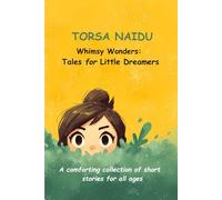 WHIMSY WONDERS: TALES FOR LITTLE DREAMERS: A comforting, magical collection of short stories For children, and for adults who never let go of the child within.