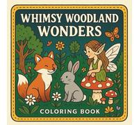 Whimsy Woodland Wonders: A Coloring Adventure of Forest Friends and Magical Places