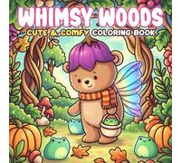 Whimsy Woods Coloring Book: A Delightful Fall Coloring Page for Adults & Teens featuring Cozy Adventure with Magical Fairy Animals