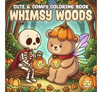 Whimsy Woods Coloring Book: Adorable Fairy Friends Exploring Whimsical Fantasy Worlds Coloring Pages to Spark Calm, Joy, and Creative Escape for All Ages